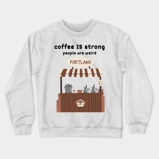 Strong Coffee, Weird People |Portland Crewneck Sweatshirt